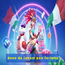 dono da jovem pan fortuna