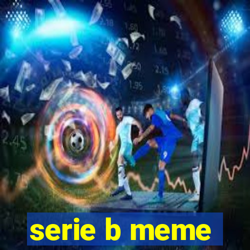 serie b meme