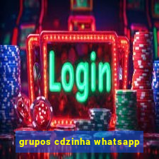 grupos cdzinha whatsapp