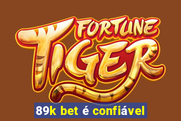 89k bet é confiável