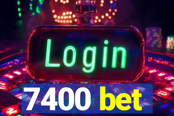 7400 bet