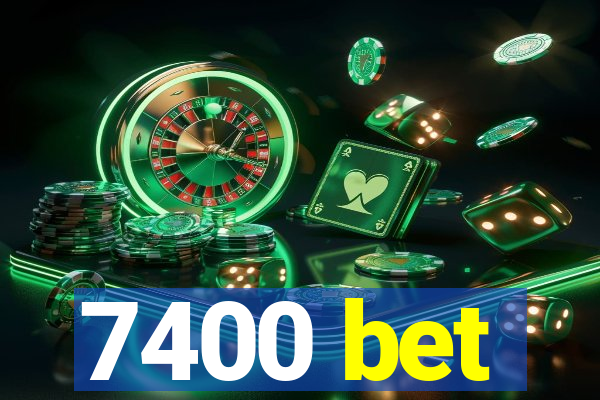 7400 bet