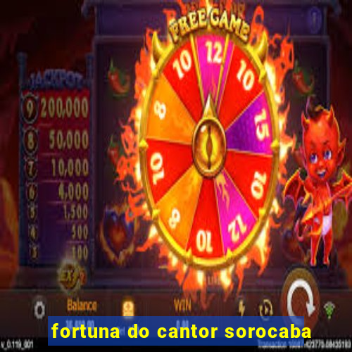 fortuna do cantor sorocaba