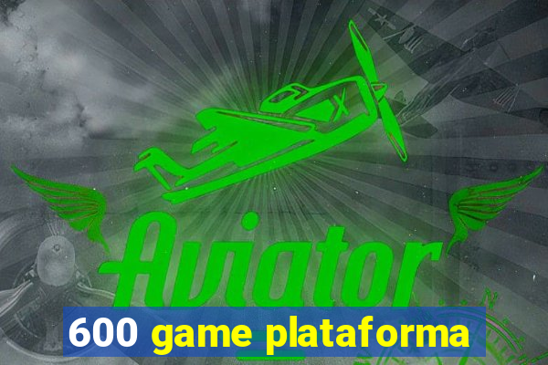 600 game plataforma