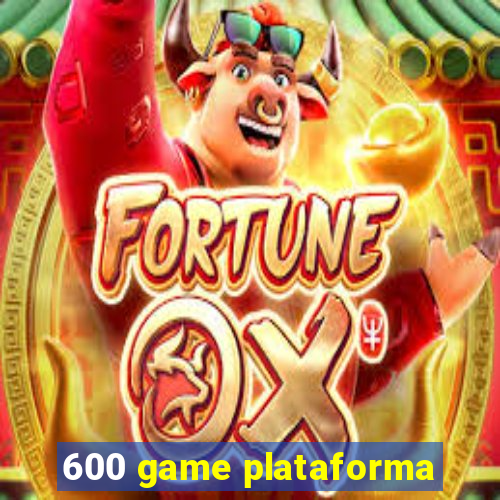 600 game plataforma