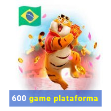 600 game plataforma