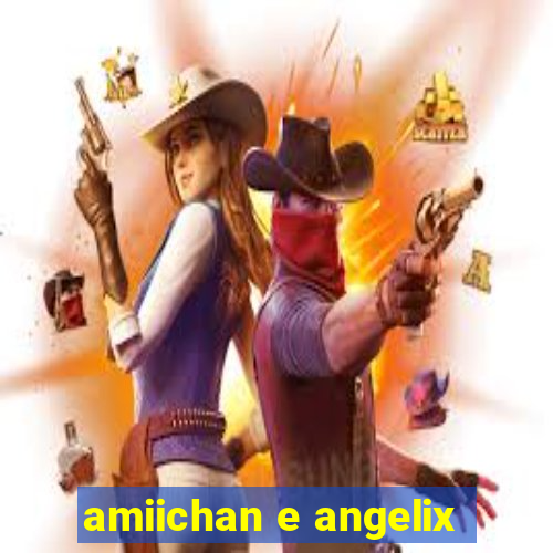 amiichan e angelix