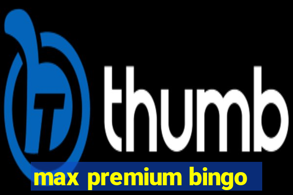 max premium bingo