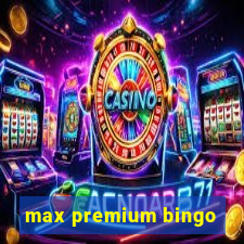 max premium bingo