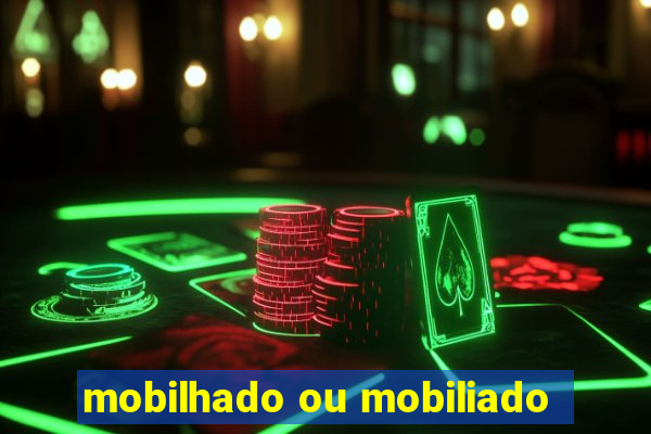 mobilhado ou mobiliado