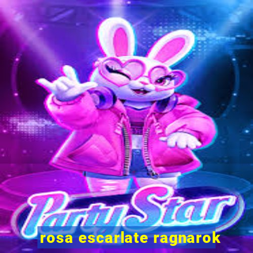 rosa escarlate ragnarok