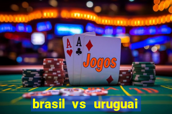 brasil vs uruguai ao vivo multicanais