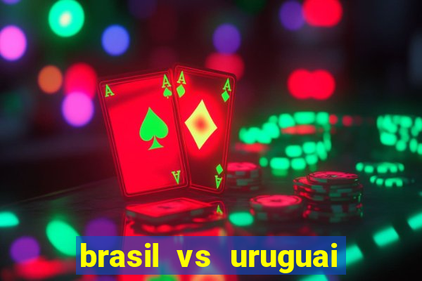 brasil vs uruguai ao vivo multicanais