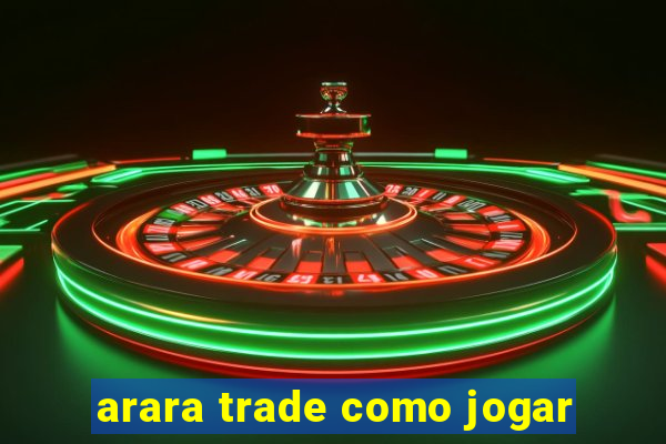 arara trade como jogar