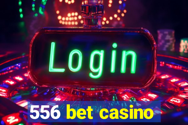 556 bet casino