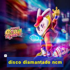 disco diamantado ncm