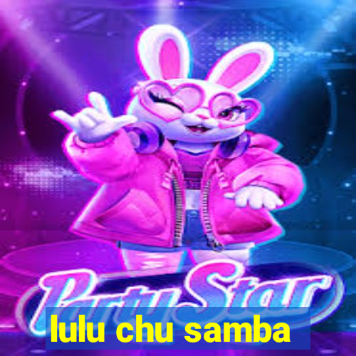 lulu chu samba