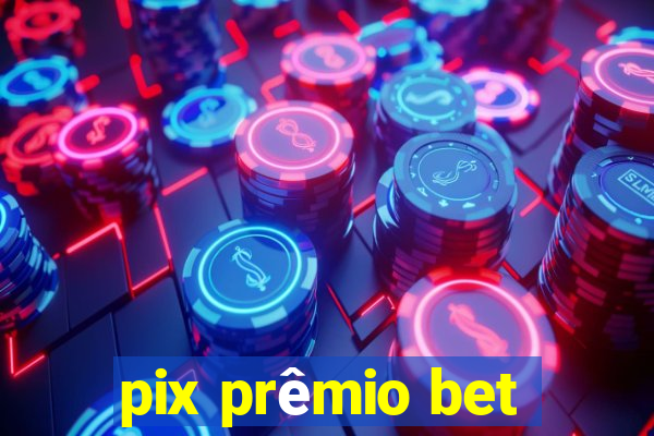 pix prêmio bet