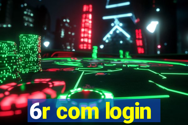 6r com login