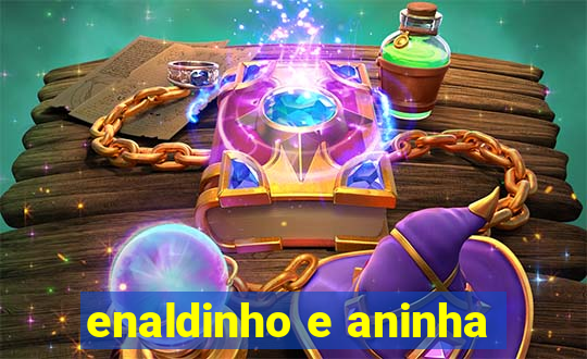 enaldinho e aninha