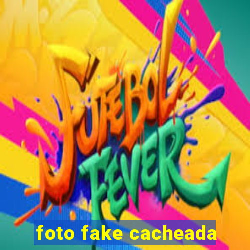 foto fake cacheada