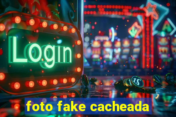 foto fake cacheada