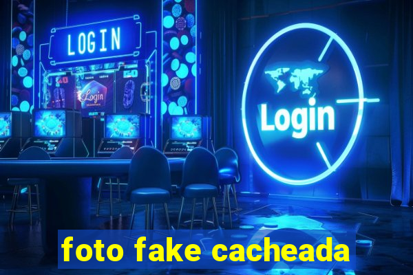 foto fake cacheada