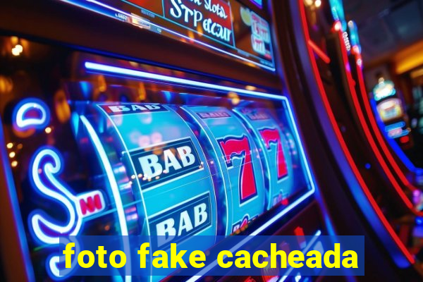 foto fake cacheada