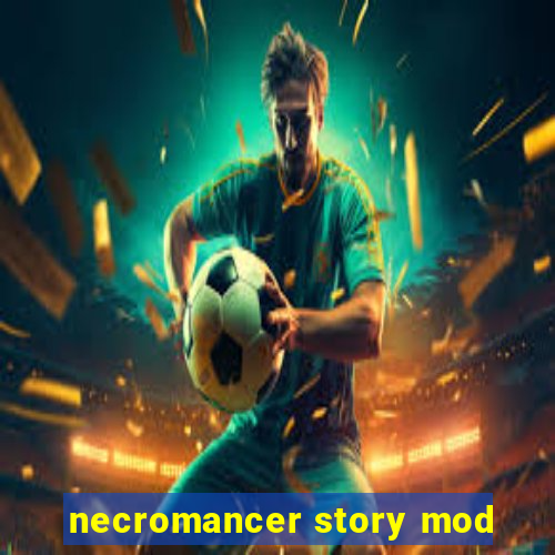 necromancer story mod