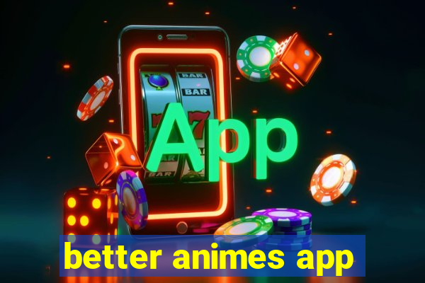 better animes app