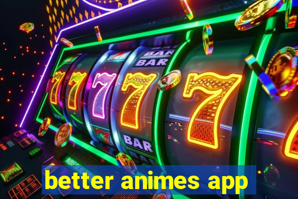 better animes app