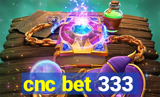 cnc bet 333