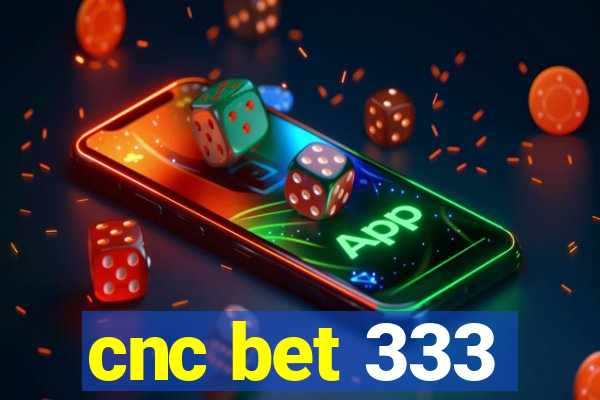 cnc bet 333