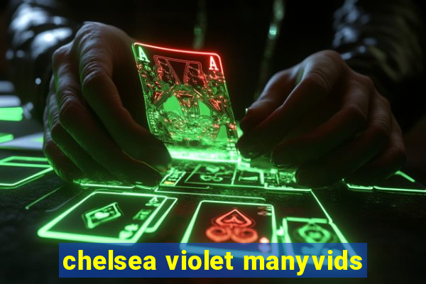 chelsea violet manyvids