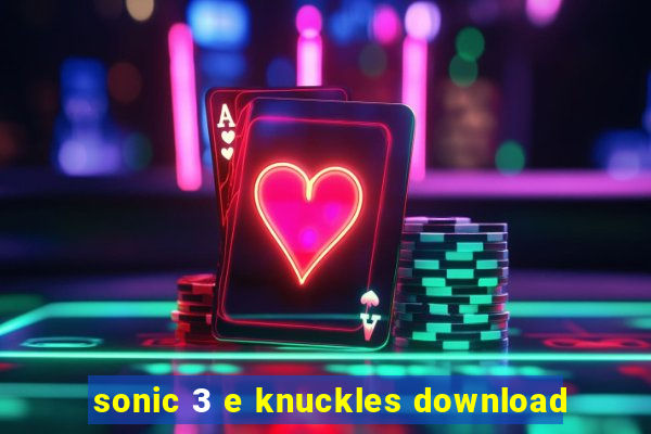 sonic 3 e knuckles download