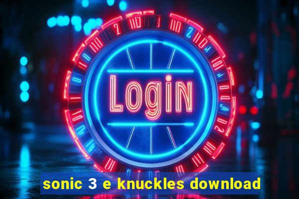 sonic 3 e knuckles download