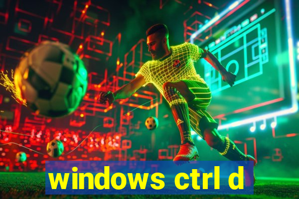 windows ctrl d