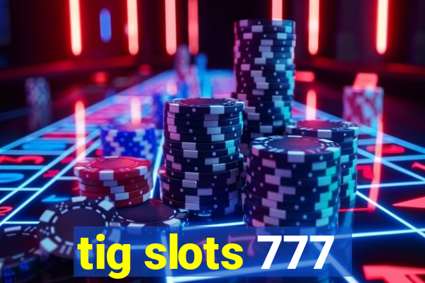 tig slots 777