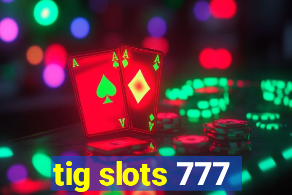 tig slots 777