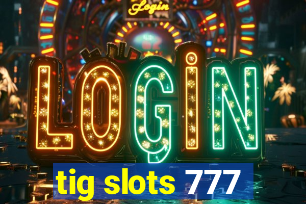 tig slots 777