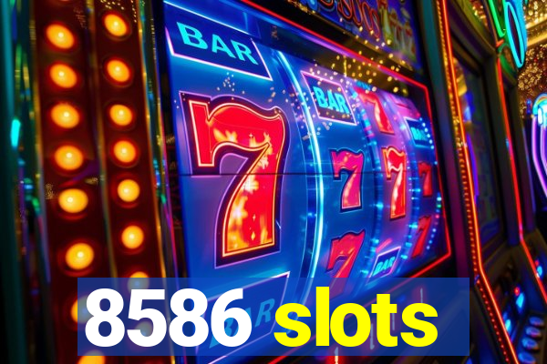 8586 slots