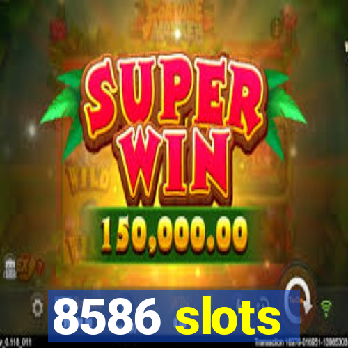 8586 slots