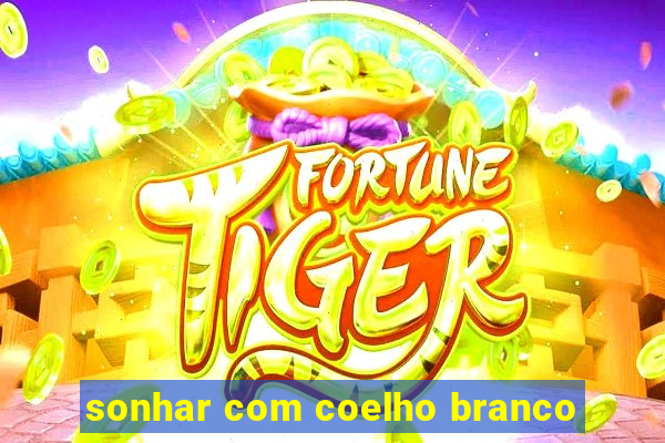 sonhar com coelho branco