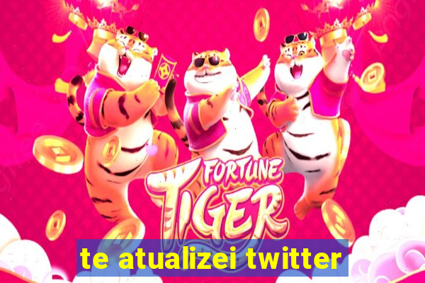 te atualizei twitter