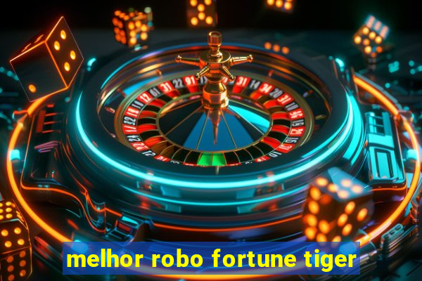 melhor robo fortune tiger