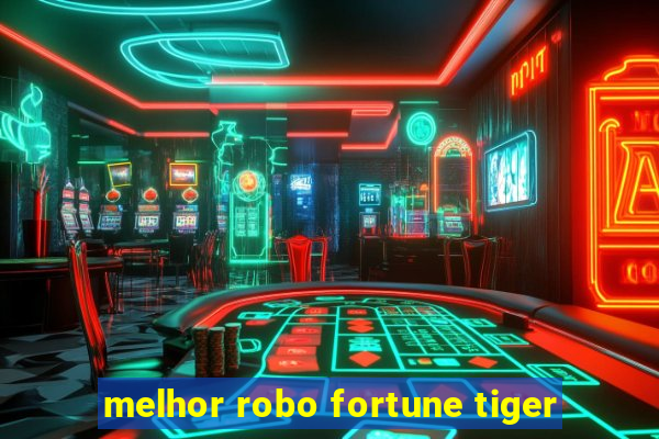 melhor robo fortune tiger