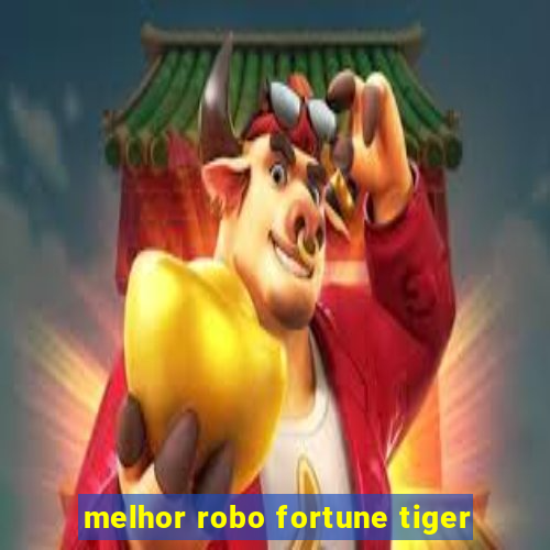 melhor robo fortune tiger