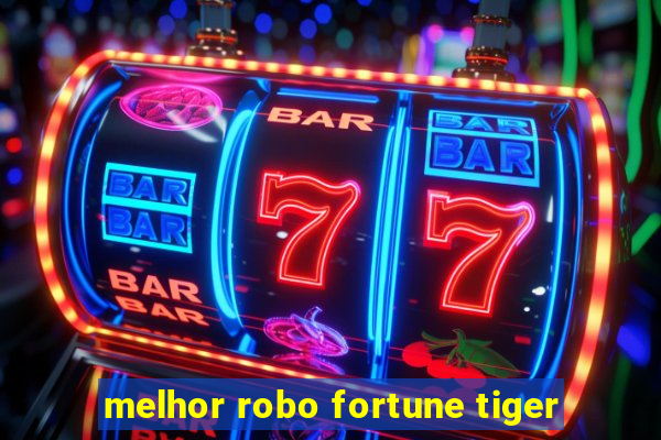 melhor robo fortune tiger