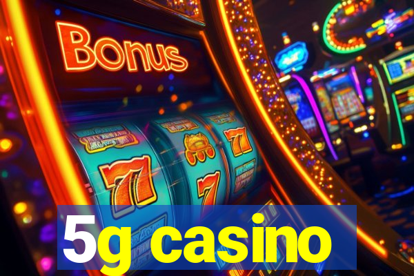 5g casino