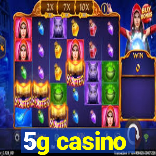 5g casino